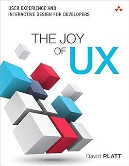 The Joy of Ux: User Experience and Interactive Design for Developers (Usability and HCI) by David Platt (Author)