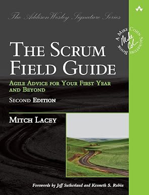 Scrum Field Guide, The: Agile Advice for Your First Year and Beyond (Addison-Wesley Signature Series (Cohn))