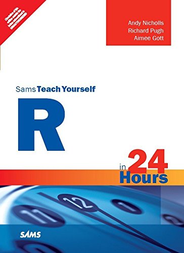 R in 24 Hours, Sams Teach Yourself by Aimee Gott Andy Nicholls,Richard Pugh (Author)