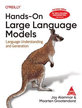 Hands-On Large Language Models (LLM) (Full Colour Edition) Language Understanding and Generation By: Jay Alammar,