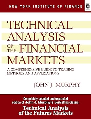 Technical Analysis of the Financial Markets: A Comprehensive Guide To Trading Methods And Applications (Special Indian Edition) Hardcover – 1 October 2020 by John J. Murphy (Author)
