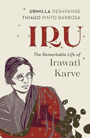 Iru : The Remarkable Life of Irawati Karve Hardcover – 15 September 2024 by Urmilla Deshpande (Author), Thiago Pinto Barbosa (Author)