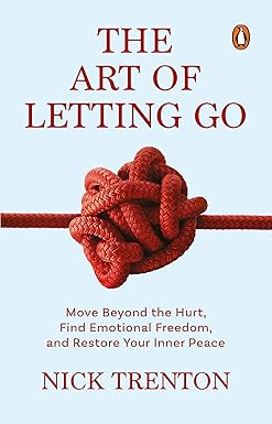 The Art of Letting Go by Nick Trenton | A Self-Help Guide to Emotional Freedom, Inner Peace & Overcoming Anxiety | Learn to Heal, Grow & Move On from the Past Paperback – 25 June 2024 by Nick Trenton (Author)