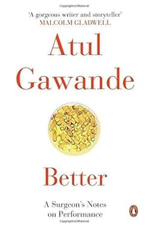 Better: A Surgeon'S Notes On Performance Paperback – 28 October 2014 by Atul Gawande (Author)