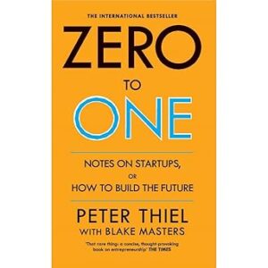 Zero to One: Notes on Start Ups, or How to Build the Future | International Bestseller by Peter Thiel and Blake Masters Paperback – 18 September 2014 by Peter Thiel (Author), Blake Masters (Author)
