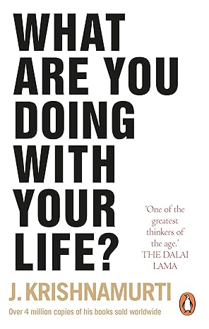 What Are You Doing With Your Life? Paperback – 5 April 2018 by J. Krishnamurti (Author)
