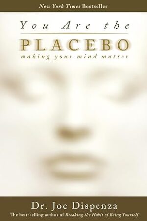 You are the Placebo: Making Your Mind Matter Paperback – 13 November 2014 by Dr. Joe Dispenza (Author)