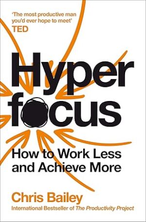 Hyperfocus:How to Work Less to Achieve More Paperback – 9 January 2020 by Chris Bailey (Author)