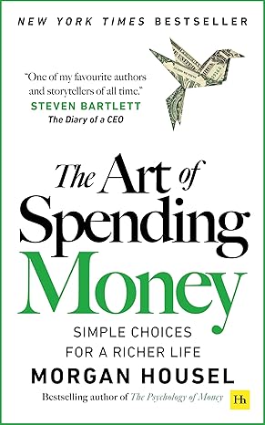 The Art of Spending Money: Simple Choices for a Richer Life (From Morgan Housel - The Bestsellers author of The Psychology of Money and Same as Ever – A Powerful Book on How to Use Money Wisely) Paperback – 7 October 2025 by Morgan Housel (Author)