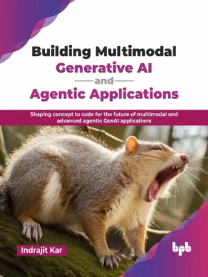 Building Multimodal Generative AI and Agentic Applications Indrajit Kar