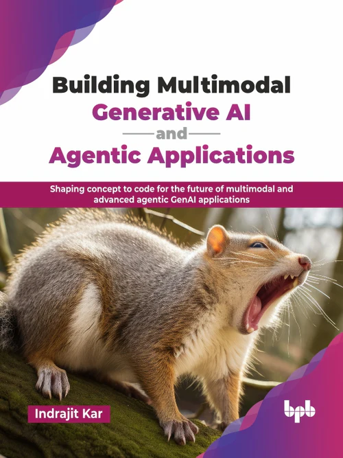 Building Multimodal Generative AI and Agentic Applications Indrajit Kar