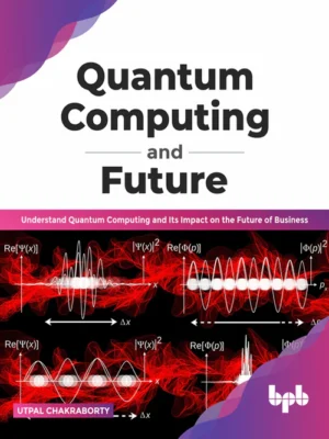 Quantum Computing and Future Utpal Chakraborty